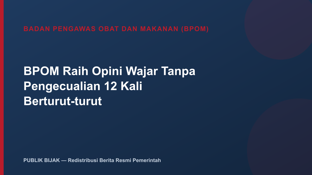 BPOM Raih Opini Wajar Tanpa Pengecualian 12 Kali Berturut-turut