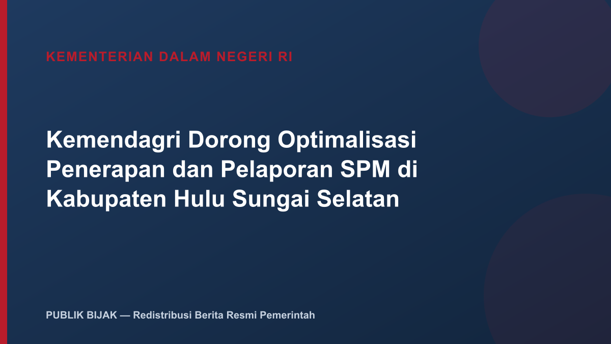 Kemendagri Dorong Optimalisasi Penerapan dan Pelaporan SPM di Kabupaten Hulu Sungai Selatan